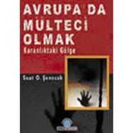 AVRUPA´DA MÜLTECİ OLMAK KARANLIKTAK GÖLGE - SUAT O. ŞENOCAK