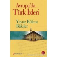 Avrupa’da Türk İzleri - Yavuz Bülent Bakiler