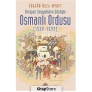 AVRUPALI SEYYAHLARIN GÖZÜYLE OSMANLI ORDUSU (1530-1699) - GÜLGÜN ÜÇEL AYBET