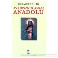 AVRUPANIN ANASI ANADOLU - HELMUT UHLIG
