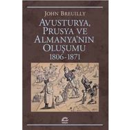 Avusturya Prusya ve Almanyanın Oluşumu 1806-1871 - John Breuilly