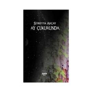 AY ÇUKURUNDA - SÜREYYA AKÇAY