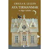 AYA TIRMANMAK - URSULA KROEBER LE GUIN (URSULA K. LEGUIN)