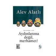 Aydınlanma Değil, Merhamet! - Alev Alatlı