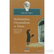 AYDINLANMA, ORYANTALIZM VE İSLAM KELAMI KONULAR BAĞLAMINDA BIR KARŞILAŞTIRMA - ÖZCAN TAŞÇI