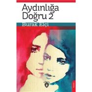 Aydınlığa Doğru 2 - Burak Elçi - Dorlion Yayınevi