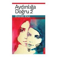 Aydınlığa Doğru 2 - Burak Elçi - Dorlion Yayınevi