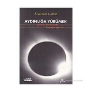 AYDINLIĞA YÜRÜMEK KARARLA- KARARLILILA- İNANÇLA- ŞUURLA - M. KEMAL YILMAZ