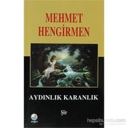Aydınlık Karanlık Şiirler - Mehmet Hengirmen