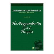 Ayetlerde ve Kütüb-i Sitte`de Dersler ve İbretlerle Hz. Peygamber`in (S.A.V) Hayatı - Mesut Avcı