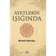 AYETLERIN IŞIĞINDA - MUSTAFA İSLAMOĞLU