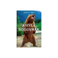 Ayıyla Boğuşmak - Steve W. Price