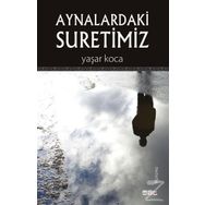 Aynalardaki Suretimiz - Yaşar Koca