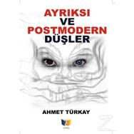 Ayrıksı Ve Postmodern Düşler - Ahmet Türkay