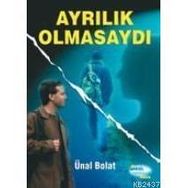 AYRILIK OLMASAYDI - ÜNAL BOLAT