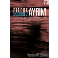 Ayrım: Beğeni Yargısının Toplumsal Eleştirisi - Pierre Bourdieu