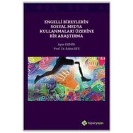 Ayşe Demir - Adem Efe Engelli Bireylerin Sosyal Medya Kullanmaları Üzerine Bir Araştırma