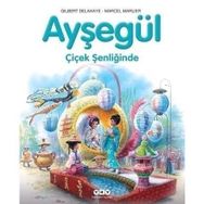 AYŞEGÜL - ÇİÇEK ŞENLİĞİNDE - GILBERT DELAHAYE;MARCEL MARLIER