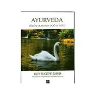 Ayurveda Bütün Olmanın Doğal Yolu - Roy Eugene Davis