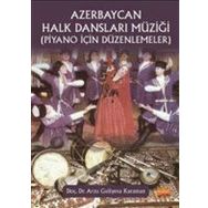 Azerbaycan Halk Dansları Müziği Piyano İçin Düzenlemeler - Arzu Guliyeva Karaman