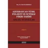 Azerbaycan Türk Felsefi ve İçtimai Fikir Tarihi Cilt 1 - Faik Elekberli - Astana Yayınları
