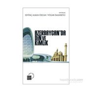 Azerbaycan’da Din ve Kimlik - Sevinç Alkan Özcan Vügar İmanov