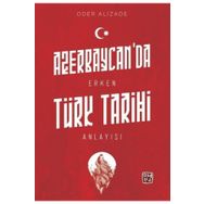 Azerbaycan'da Erken Türk Tarihi Anlayışı - Oder Alizade
