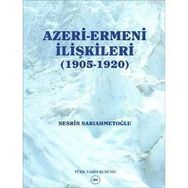 Azeri-Ermeni İlişkileri 1905-1920 - Nesrin Sarıahmetoğlu