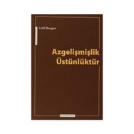 Azgelişmişlik Üstünlüktür - Lütfi Bergen