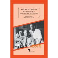 Aziz Feylesofum - Refik Halid’den Rıza Tevfik’e Mektuplar - Abdullah Uçman