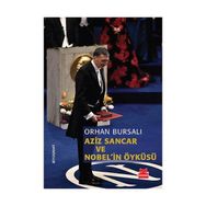 Aziz Sancar ve Nobel’in Öyküsü - Orhan Bursalı