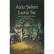 AZIZ ŞEHRE LEZIZ SU DERSAADET (İSTANBUL) SU ŞİRKETİ 1873 1933 - İLHAMİ YURDAKUL