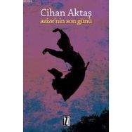 AZIZE`NIN SON GÜNÜ - CIHAN AKTAŞ