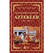 Aztekler - Tolteklerin Ülkesinde - Turan Tektaş