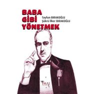 Baba Gibi Yönetmek - Tayfun Bırakoğlu