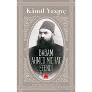 Babam Ahmed Midhat Efendi - Kamil Yazgıç