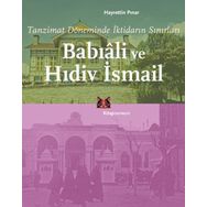 BABIÂLİ VE HIDİV İSMAİL TANZIMAT DÖNEMİNDE İKTİDARIN SINIRLARI - HAYRETTIN PINAR