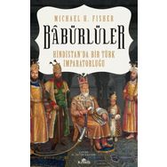 Babürlüler Hindistan'da Bir Türk İmparatorluğu - Mıchael E. Fisher