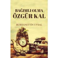 Bağımlı Olma Özgür Kal Burhanettin Uysal