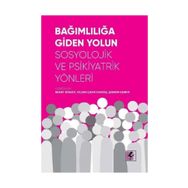 Bağımlılığa Giden Yolun Sosyolojik Ve Psikiyatrik Yönleri - Kollektif