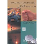 Bağımsız ve Düzenleyici Üst Kurullar - Ali Kaya