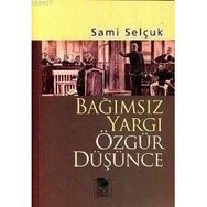 BAĞIMSIZ YARGI ÖZGÜR DÜŞÜNCE - SAMI SELÇUK