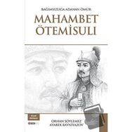 Bağımsızlığa Adanan Ömür: Mahambet Ötemisuli - Ayabek Bayniyazov