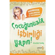 BAĞIRMADAN, AZARLAMADAN VE YALVARMADAN ÇOCUĞUNUZLA İŞBİRLİĞİ YAPIN! - ELIZABETH PANTLEY