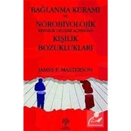 BAĞLANMA KURAMI VE NÖROBİYOLOJİK KENDILIK GELİŞİMİ AÇISINDAN KİŞİLİK BOZUKLUKLARI - JAMES F. MASTERSON