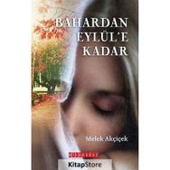 BAHARDAN EYLÜL'E KADAR - MELEK AKÇİÇEK
