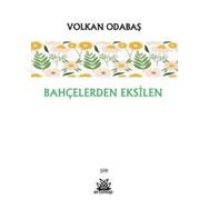 Bahçelerden Eksilen - Volkan Odabaş