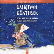 Bahçıvan Köstebek Ve Uçan Karınca Kıvırcık / Arkadaşlık Dizisi-Aysun Berktay Özmen-Altın Yayınları