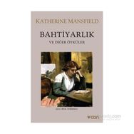 Bahtiyarlık ve Diğer Öyküler - Katherine Mansfield