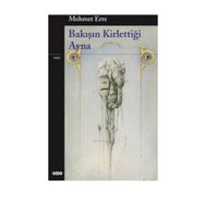 BAKIŞIN KİRLETTİĞİ AYNA - MEHMET ERTE